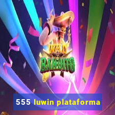 555 luwin plataforma